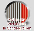 Matten fr Werkbnke, Sondergren