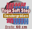 Sondergrößen: Yoga Soft Step Breite 60 cm